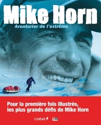 Mike Horn - Mike Horn - Aventurier de l'extrême.