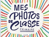  Editions du Chêne - Mes photos de classe primaire.