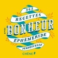  Editions du Chêne - 365 recettes de bonheur - Ephéméride perpétuelle.