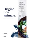 Claire Vallée - Origine non animale - Pour une gastronomie végétale.