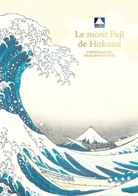 Frank Feltens et Hideto Fuse - Le Mont Fuji d'Hokusai - L'édition intégrale.