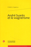 Frédéric Gagneux - André Suarès et le wagnérisme.