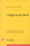 Aristide Bruant - L'Argot au XXe siècle - Edition inversée et raisonnée du dictionnaire français-argot (1901-1905) par Denis Delaplace.