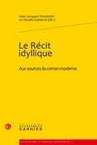 Jean-Jacques Vincensini et Claudio Galderisi - Le Récit idyllique - Aux sources du roman moderne.