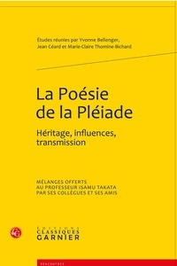 Yvonne Bellenger et Jean Céard - La poésie de la Pléiade - Héritage, influences, transmission.