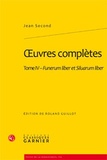 Jean Second - Oeuvres complètes - Tome 4, Funerum liber et Siluarum liber.