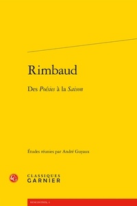 André Guyaux - Rimbaud - Des Poésies à la Saison.