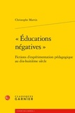 Christophe Martin - Education négative - Fictions d'expérimentations pédagogiques au dix-huitième siècle.