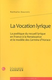 Nathalie Dauvois - La Vocation lyrique - La poétique du recueil lyrique en France à la Renaissance et le modèle des Carmina d'Horace.