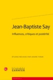 André Tiran - Jean-Baptiste Say - Influences, critiques et postérité.