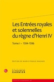 Marie-France Wagner - Les Entrées royales et solennelles du règne dHenri IV dans les villes françaises - Tome 1, 1594-1596.