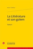 Henri Béhar - La littérature et son golem - Tome 2.