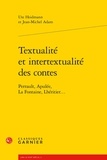 Ute Heidmann et Jean-Michel Adam - Textualité et intertextualité des contes - Perrault, Apulée, La Fontaine, Lhéritier....