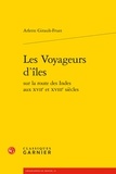 Arlette Girault-Fruet - Les Voyageurs dîles sur la route des Indes aux XVIIe et XVIIIe siècles.