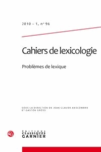 Jean-Claude Anscombre et Gaston Gross - Cahiers de lexicologie N° 96, 2010-1 : Problèmes de lexique.