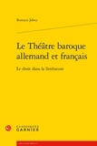 Romain Jobez - Le Théâtre baroque allemand et français - Le droit dans la littérature.