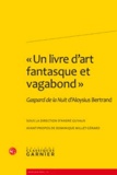 André Guyaux - Un livre d'art fantasque et vagabond - Gaspard de la nuit d'Aloysius Bertrand.