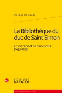 Philippe Hourcade - La Bibliothèque du duc de Saint-Simon et son cabinet de manuscrits (1693-1756).