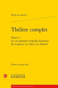 Pierre de Larivey - Théâtre complet - Tome 1, Les six premières Comédies facecieuses.