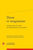 Geneviève Goubier et Bérengère Parmentier - Doute et imagination - Constructions du savoir de la Renaissance aux Lumières.