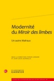 Henri Godard et Jean-Louis Jeannelle - Modernité du Miroir des Limbes - Un autre Malraux.
