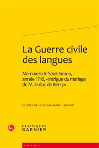 Marc Hersant - La guerre civile des langues - Mémoires de Saint-Simon, année 1710, "Intrigue du mariage de M. le duc de Berry".