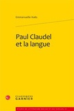 Emmanuelle Kaës - Paul Claudel et la langue.