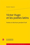 Romain Vignest - Victor Hugo et les poètes latins - Poésie et réécriture pendant l'exil.