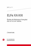  Elfe - ElFe XX-XXI 1, 2011 : Etudes de littérature française des XXe et XXi siècles - L'aventure.