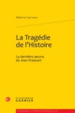 Alberto Varvaro - La Tragédie de l'histoire - La dernière oeuvre de Jean Froissart.
