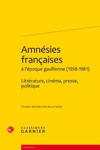 Nelly Wolf - Amnésies françaises à l'époque gaullienne (1958-1981) - Littérature, cinéma, presse, politique.
