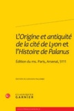 Giovanni Palumbo - L'Origine et antiquité de la cité de Lyon et l'Histoire de Palanus - Edition du Ms. Paris, Arsenal, 5111.