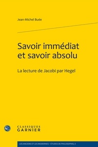 Jean-Michel Buée - Savoir immédiat et savoir absolu - La lecture de Jacobi par Hegel.