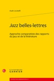 Aude Locatelli - Jazz belles-lettres - Approche comparatiste des rapports du jazz et de la littérature.