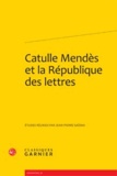 Jean-Pierre Saïdah - Catulle Mendès et la République des lettres.