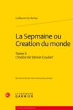 Guillaume Du Bartas - La Sepmaine ou Création du monde - Tome 2, L'indice de Simon Goulart.