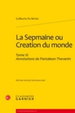 Guillaume Du Bartas - La Sepmaine ou Création du monde - Tome 3, Annotations de Pantaleon Thevenin.