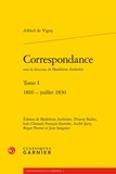 Alfred de Vigny - Correspondance - Tome 1, 1816 - juillet 1830.