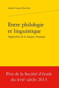Isabelle Landy-Houillon - Entre philologie et linguistique, approches de la langue classique.