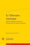 Lydie Parisse - Le Discours mystique dans la littérature et les arts de la fin du XIXe siècle à nos jours.
