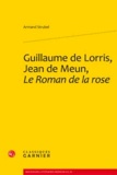 Armand Strubel - Guillaume de Lorris, Jean de Meun, Le Roman de la rose.