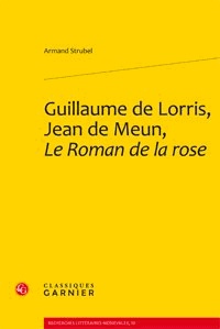 Armand Strubel - Guillaume de Lorris, Jean de Meun, Le Roman de la rose.