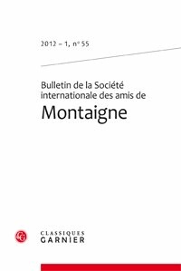  Classiques Garnier - Bulletin des la Société International des amis de Montaigne - N°55, 2012-1.
