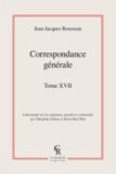 Jean-Jacques Rousseau - Correspondance générale - Tome 17.
