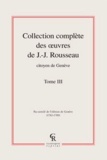 Jean-Jacques Rousseau - Collection complète des oeuvres de J.-J. Rousseau, Citoyen de Genève - Tome III.