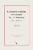Jean-Jacques Rousseau - Collection complète des oeuvres de J.-J. Rousseau, Citoyen de Genève - Tome VI.