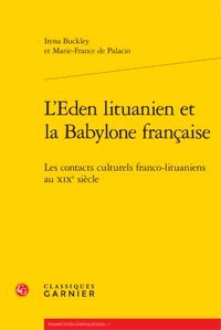 Irena Buckley et Marie-France de Palacio - L'éden lituanien et la babylone française - Les contacts culturels franco-lituaniens au XIXe siècle.