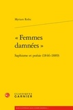 Myriam Robic - Femmes damnées - Saphisme et poésie (1846-1889).
