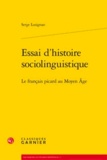 Serge Lusignan - Essai d'histoire sociolinguistique. Le français Picard au Moyen Age.