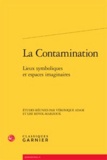 Véronique Adam et Lise Revol-Marzouk - La contamination - Lieux symboliques et espaces imaginaires.